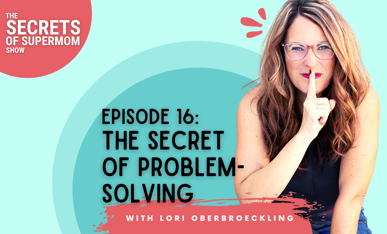 Problem Solvers Podcast Podcast Episode #16 | The Secret of Problem Solving - Secrets of Supermom
