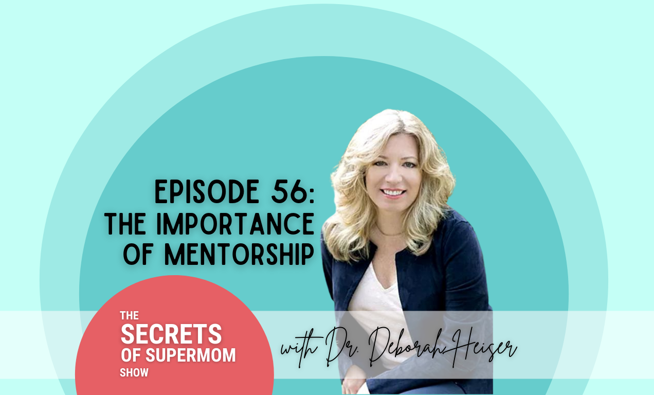 the-importance-of-mentorship-with-deborah-heiser-secrets-of-supermom